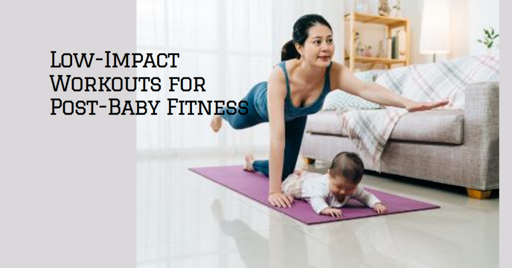 A Mom's Guide to Low-Impact Workouts Post-Baby Fitness